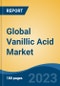 Global Vanillic Acid Market - Industry Size, Share, Trends, Opportunity, and Forecast, 2018-2028 - Product Image