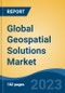 Global Geospatial Solutions Market - Industry Size, Share, Trends, Opportunity, and Forecast, 2018-2028 - Product Image