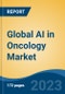 Global AI in Oncology Market - Industry Size, Share, Trends, Opportunity, and Forecast, 2018-2028 - Product Image