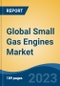 Global Small Gas Engines Market - Industry Size, Share, Trends, Opportunity, and Forecast, 2018-2028 - Product Image