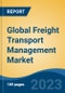 Global Freight Transport Management Market - Industry Size, Share, Trends, Opportunity, and Forecast, 2018-2028 - Product Thumbnail Image