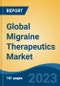 Global Migraine Therapeutics Market - Industry Size, Share, Trends, Opportunity, and Forecast, 2018-2028 - Product Image