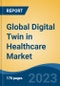 Global Digital Twin in Healthcare Market - Industry Size, Share, Trends, Opportunity, and Forecast, 2018-2028 - Product Image
