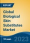 Global Biological Skin Substitutes Market - Industry Size, Share, Trends, Opportunity, and Forecast, 2018-2028 - Product Image