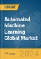 Automated Machine Learning (AutoML) Global Market Report 2024 - Product Image