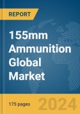 155mm Ammunition Global Market Report 2024- Product Image