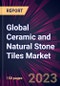 Global Ceramic and Natural Stone Tiles Market 2024-2028 - Product Image