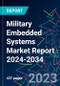 Military Embedded Systems Market Report 2024-2034 - Product Image