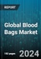 Global Blood Bags Market by Type (Double, Quadruple, Single), Material (Polyethylene Terephthalate, Polyolefins, Polyvinyl Chloride), Usability, End-Use - Forecast 2024-2030 - Product Image