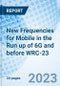 New Frequencies for Mobile in the Run Up of 6G and Before WRC-23 - Product Image