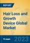 Hair Loss and Growth Device Global Market Insights 2023, Analysis and Forecast to 2028, by Manufacturers, Regions, Technology, Application, Product Type - Product Image
