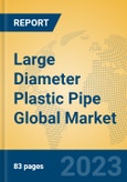Large Diameter Plastic Pipe Global Market Insights 2023, Analysis and Forecast to 2028, by Manufacturers, Regions, Technology, Application, Product Type- Product Image