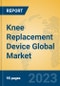 Knee Replacement Device Global Market Insights 2023, Analysis and Forecast to 2028, by Manufacturers, Regions, Technology, Application, Product Type - Product Image