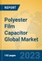 Polyester Film Capacitor Global Market Insights 2023, Analysis and Forecast to 2028, by Manufacturers, Regions, Technology, Application, Product Type - Product Image