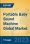Portable Baby Sound Machine Global Market Insights 2023, Analysis and Forecast to 2028, by Manufacturers, Regions, Technology, Application, Product Type - Product Image