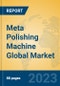 Meta Polishing Machine Global Market Insights 2023, Analysis and Forecast to 2028, by Manufacturers, Regions, Technology, Application, Product Type - Product Image