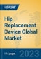 Hip Replacement Device Global Market Insights 2023, Analysis and Forecast to 2028, by Manufacturers, Regions, Technology, Application, Product Type - Product Thumbnail Image