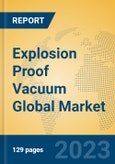 Explosion Proof Vacuum Global Market Insights 2023, Analysis and Forecast to 2028, by Manufacturers, Regions, Technology, Application, Product Type- Product Image