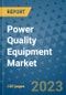 Power Quality Equipment Market - Global Industry Analysis, Size, Share, Growth, Trends, Regional Outlook, and Forecast 2023-2030 - (By Equipment Coverage, Phase Type Coverage, End User Coverage, Geographic Coverage and Leading Companies) - Product Image