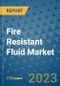 Fire Resistant Fluid Market - Global Industry Analysis, Size, Share, Growth, Trends, Regional Outlook, and Forecast 2023-2030 - (By Type Coverage, Application Coverage, Geographic Coverage and By Company) - Product Image