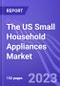 The US Small Household Appliances Market (by Category, Product, & Distribution Channel): Insights and Forecast with Potential Impact of COVID-19 (2022-2027) - Product Thumbnail Image