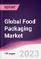 Global Food Packaging Market - Forecast (2023 - 2028) - Product Image