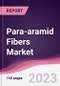 Para-aramid Fibers Market - Forecast (2023 - 2028) - Product Image