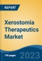 Xerostomia Therapeutics Market - Global Industry Size, Share, Trends Opportunity, and Forecast 2018-2028 - Product Image