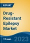 Drug-Resistant Epilepsy Market - Global Industry Size, Share, Trends Opportunity, and Forecast 2018-2028 - Product Image
