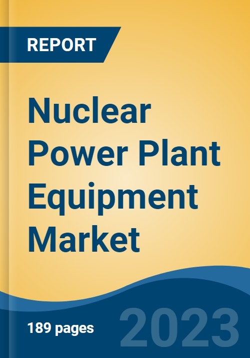 Nuclear Power Plant Equipment Market Global Industry Size, Share