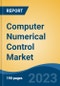 Computer Numerical Control Market - Global Industry Size, Share, Trends Opportunity, and Forecast 2018-2028 - Product Image