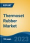 Thermoset Rubber Market - Global Industry Size, Share, Trends Opportunity, and Forecast 2018-2028 - Product Image