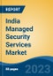 India Managed Security Services Market, Competition, Forecast & Opportunities, 2019-2029 - Product Image