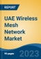 UAE Wireless Mesh Network Market, Competition, Forecast & Opportunities, 2018-2028 - Product Image