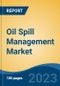 Oil Spill Management Market - Global Industry Size, Share, Trends Opportunity, and Forecast 2018-2028 - Product Image