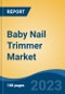 Baby Nail Trimmer Market - Global Industry Size, Share, Trends Opportunity, and Forecast 2018-2028 - Product Image