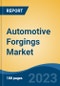 Automotive Forgings Market - Global Industry Size, Share, Trends Opportunity, and Forecast 2018-2028 - Product Image