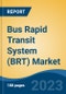 Bus Rapid Transit System (BRT) Market - Global Industry Size, Share, Trends Opportunity, and Forecast 2018-2028 - Product Thumbnail Image