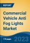 Commercial Vehicle Anti Fog Lights Market - Global Industry Size, Share, Trends Opportunity, and Forecast 2018-2028 - Product Image