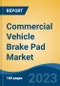Commercial Vehicle Brake Pad Market - Global Industry Size, Share, Trends Opportunity, and Forecast 2018-2028 - Product Image