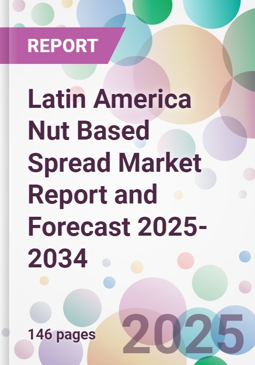 Latin America Nut Based Spread Market Report and Forecast 2025-2034
