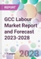 GCC Labour Market Report and Forecast 2023-2028 - Product Image