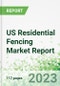 US Residential Fencing Market Report 2023 - Product Image