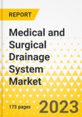 Medical and Surgical Drainage System Market - A Global and Regional Analysis: Focus on Product Type, Application, Flow Type, Material Type, and Country Analysis - Analysis and Forecast, 2023-2027- Product Image