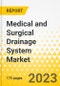 Medical and Surgical Drainage System Market - A Global and Regional Analysis: Focus on Product Type, Application, Flow Type, Material Type, and Country Analysis - Analysis and Forecast, 2023-2027 - Product Thumbnail Image