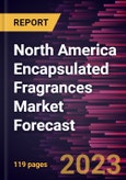 North America Encapsulated Fragrances Market Forecast to 2028 - Regional Analysis By Product Type, Application- Product Image