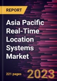 Asia Pacific Real-Time Location Systems Market Forecast to 2030 - COVID-19 Impact and Regional Analysis - by Offering; Technology ; and Application- Product Image