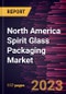 North America Spirit Glass Packaging Market Forecast to 2028 - COVID-19 Impact and Regional Analysis - by Capacity, Color of Glass, and Application - Product Image