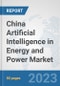 China Artificial Intelligence (AI) in Energy and Power Market: Prospects, Trends Analysis, Market Size and Forecasts up to 2030 - Product Image