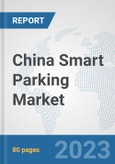 China Smart Parking Market: Prospects, Trends Analysis, Market Size and Forecasts up to 2030- Product Image